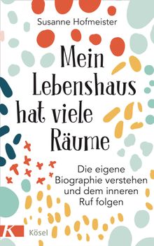 Mein Lebenshaus hat viele Rume.  Susanne Hofmeister