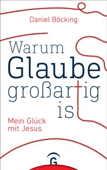 Warum Glaube groartig ist.  Daniel Bcking