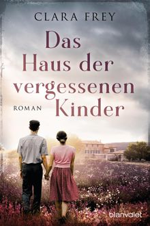 Das Haus der vergessenen Kinder.  Clara Frey