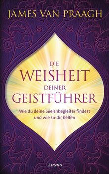 Die Weisheit deiner Geistfhrer.  Diane von Weltzien