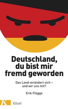 Deutschland, du bist mir fremd geworden.  Erik Flgge