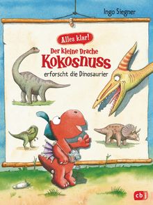 Alles klar! Der kleine Drache Kokosnuss erforscht... Die Dinosaurier.  Ingo Siegner