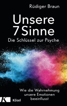 Unsere 7 Sinne  die Schlssel zur Psyche.  Rdiger Braun