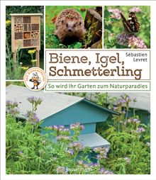 Biene, Igel, Schmetterling. So wird Ihr Garten zum Naturparadies..  Gabriele Hoffmann