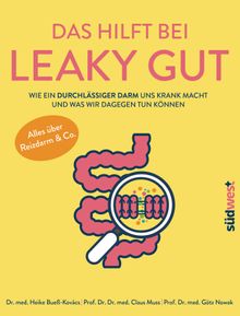 Das hilft bei Leaky Gut - Wie ein durchlssiger Darm uns krank macht und was wir dagegen tun knnen. Alles ber Reizdarm & Co..  Gtz Nowak