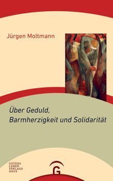 ber Geduld, Barmherzigkeit und Solidaritt.  Jrgen Moltmann