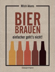 Bier brauen - einfacher gehts nicht.  Mitch Adams