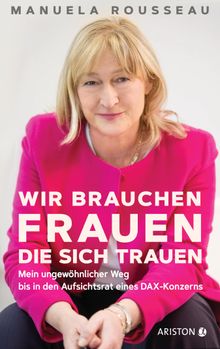 Wir brauchen Frauen, die sich trauen.  Manuela Rousseau