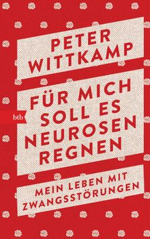 Fr mich soll es Neurosen regnen.  Peter Wittkamp