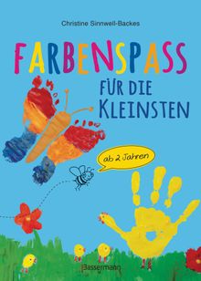 Farbenspa fr die Kleinsten ab 2 Jahren. 26 kinderleichte Projekte zum Malen und Basteln: mit Finger- und Wasserfarben, Buntstiften und Straenkreide.  Christine Sinnwell-Backes