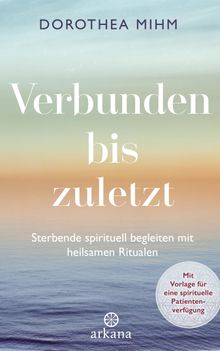 Verbunden bis zuletzt.  Dorothea Mihm