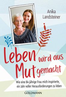 Leben wird aus Mut gemacht.  Anika Landsteiner