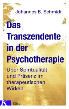 Das Transzendente in der Psychotherapie.  Johannes B. Schmidt