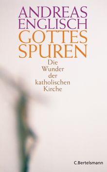 Gottes Spuren.  Andreas Englisch