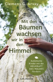 Mit den Bumen wachsen wir in den Himmel.  Clemens G. Arvay