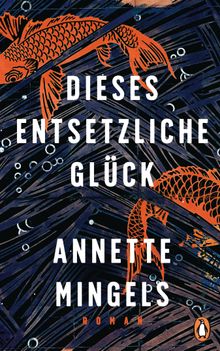 Dieses entsetzliche Glck.  Annette Mingels