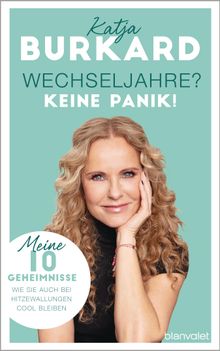 Wechseljahre? Keine Panik!.  Katja Burkard