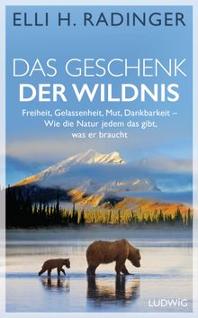 Das Geschenk der Wildnis.  Elli H. Radinger