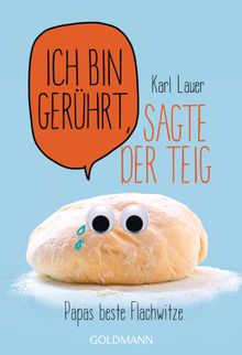 Ich bin gerhrt, sagte der Teig.  Karl Lauer