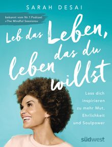 Leb das Leben, das du leben willst.  Sarah Desai