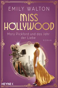 Miss Hollywood - Mary Pickford und das Jahr der Liebe.  Emily Walton