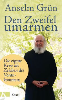 Den Zweifel umarmen.  Anselm Grn