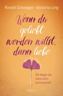 Wenn du geliebt werden willst, dann liebe.  Ronald Schweppe