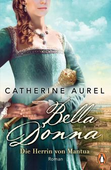 Bella Donna. Die Herrin von Mantua.  Catherine Aurel