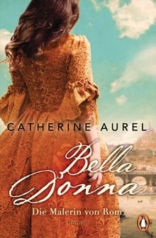 Bella Donna. Die Malerin von Rom.  Catherine Aurel