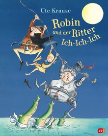 Robin und der Ritter Ich-Ich-Ich.  Ute Krause