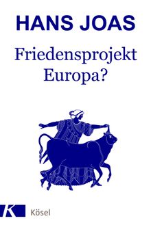 Friedensprojekt Europa?.  Hans Joas