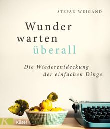 Wunder warten berall.  Stefan Weigand