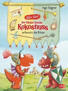 Alles klar! Der kleine Drache Kokosnuss erforscht die Ritter.  Ingo Siegner