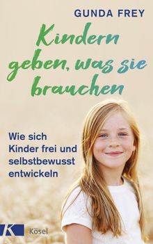 Kindern geben, was sie brauchen.  Gunda Frey