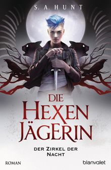 Die Hexenjgerin - Der Zirkel der Nacht.  Andreas Helweg