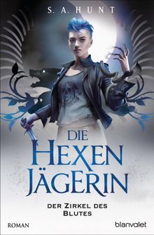 Die Hexenjgerin - Der Zirkel des Blutes.  Andreas Helweg