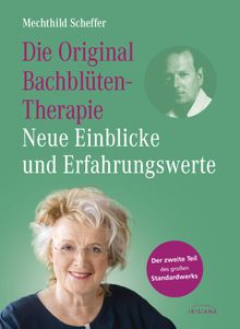 Die Original Bachbltentherapie  Neue Einblicke und Erfahrungswerte.  Mechthild Scheffer