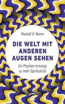 Die Welt mit anderen Augen sehen.  Markolf H. Niemz