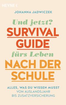 Und jetzt? Der Survival-Guide frs Leben nach der Schule.  Johanna Jadwiczek