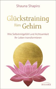 Glckstraining frs Gehirn.  Shauna Shapiro