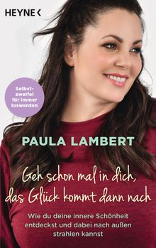 Geh schon mal in dich, das Glck kommt dann nach.  Paula Lambert