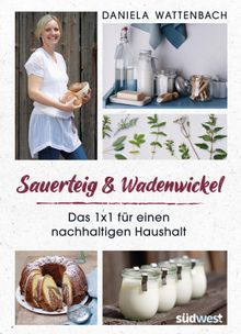 Sauerteig & Wadenwickel.  Daniela Wattenbach