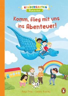 Kindergarten Wunderbar - Komm, flieg mit uns ins Abenteuer!.  Katja Frixe