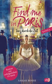 Find me in Paris - Tanz durch die Zeit (Band 3).  Sarah Bosse