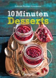 10-Minuten-Desserts - 95 blitzschnelle Rezepte fr wunderbare Nachspeisen.  Gabriele Redden Rosenbaum