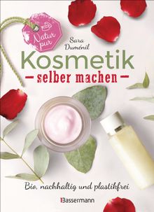 Natur pur - Kosmetik selber machen. 20 Naturkosmetik-Rezepte fr Hautcreme, Bodylotion, Shampoo, Duschgel, Haarseife, Deodorant, Abschminkgel, Badebomben, Zahnpasta u.v.m..  Gesa Mattiesch