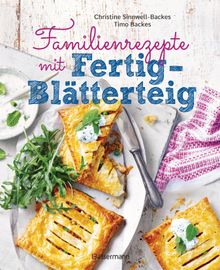 Familienrezepte mit Fertig-Bltterteig: schnell, gesund und lecker. Das Kochbuch mit Rezepten fr Groe und Kleine. Gut kochen fr die ganze Familie.  Christine Sinnwell-Backes