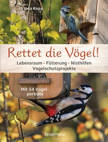 Rettet die Vgel! Lebensraum, Ftterung, Nisthilfen, Vogelschutzprojekte.  Ursula Kopp