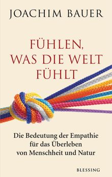 Fhlen, was die Welt fhlt.  Joachim Bauer