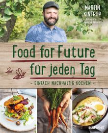 Food for Future fr jeden Tag.  Martin Kintrup